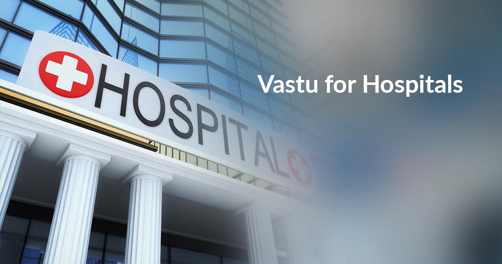 Vastu For Hospitals, Vastu For Clinics - Saral Vaastu